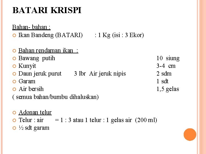 BATARI KRISPI Bahan- bahan : Ikan Bandeng (BATARI) : 1 Kg (isi : 3