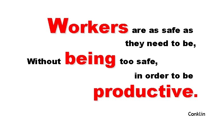Workers are as safe as they need to be, Without being too safe, in