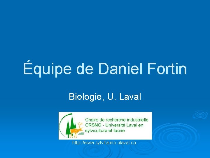 Équipe de Daniel Fortin Biologie, U. Laval http: //www. sylvifaune. ulaval. ca 
