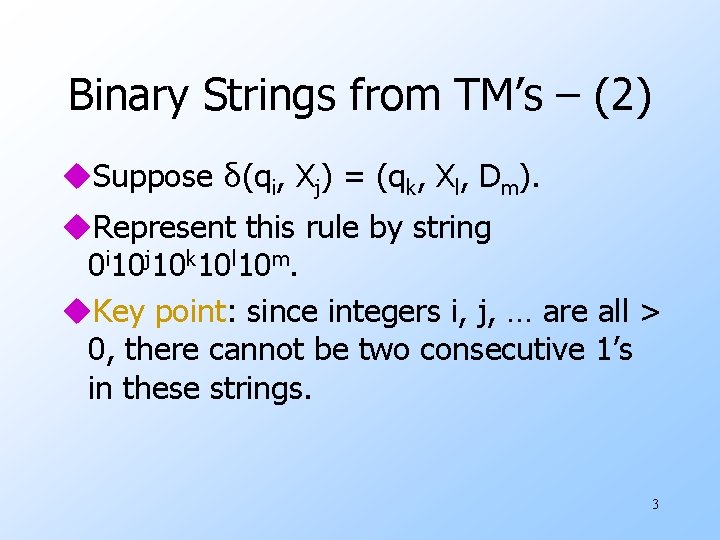 Binary Strings from TM’s – (2) u. Suppose δ(qi, Xj) = (qk, Xl, Dm).