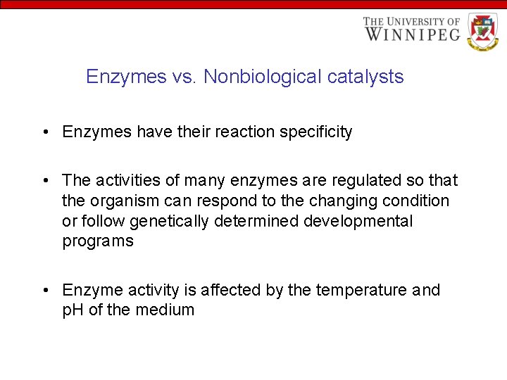 Enzymes vs. Nonbiological catalysts • Enzymes have their reaction specificity • The activities of