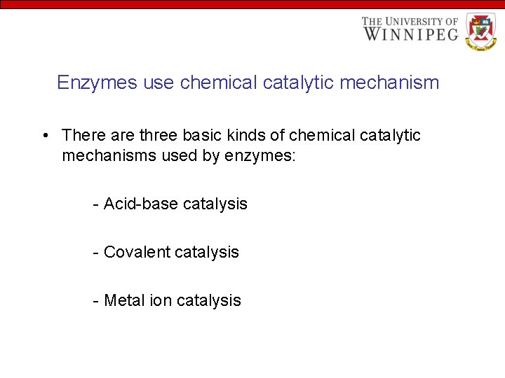 Enzymes use chemical catalytic mechanism • There are three basic kinds of chemical catalytic