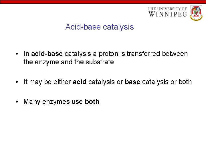 Acid-base catalysis • In acid-base catalysis a proton is transferred between the enzyme and