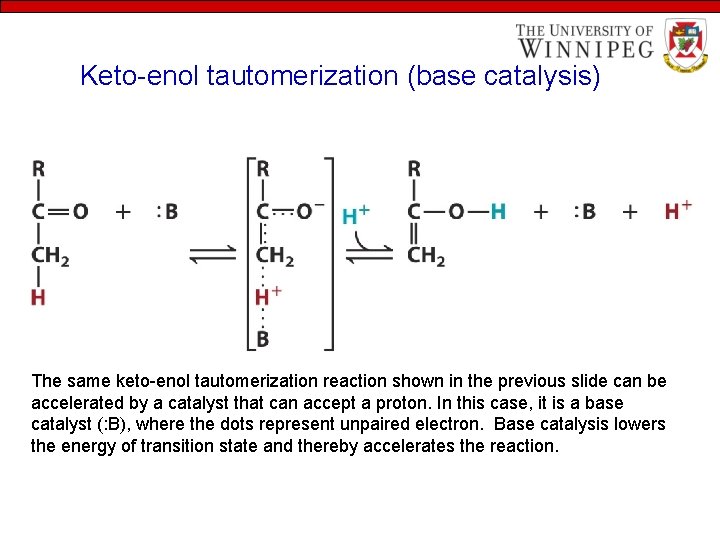 Keto-enol tautomerization (base catalysis) The same keto-enol tautomerization reaction shown in the previous slide