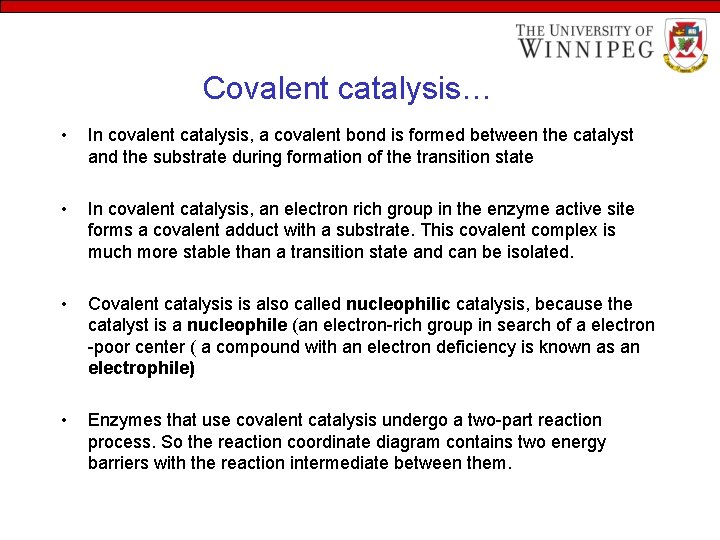 Covalent catalysis… • In covalent catalysis, a covalent bond is formed between the catalyst