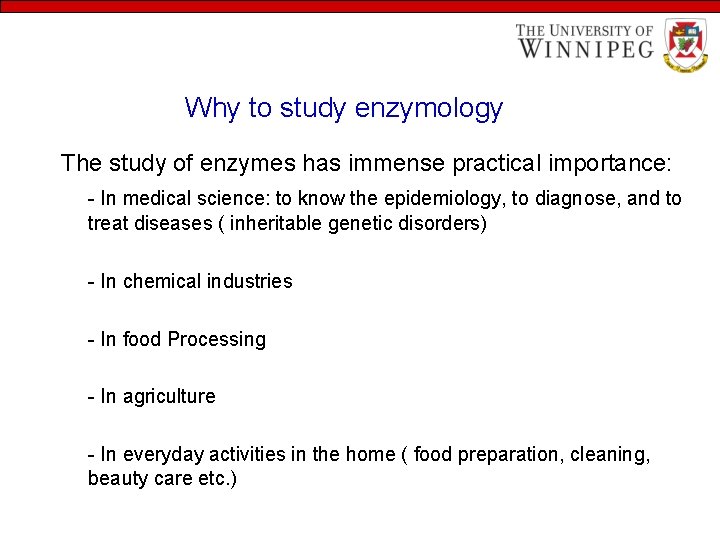 Why to study enzymology The study of enzymes has immense practical importance: - In