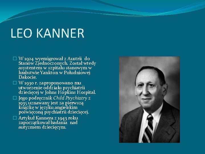LEO KANNER � W 1924 wyemigrował z Austrii do Stanów Zjednoczonych. Został wtedy asystentem