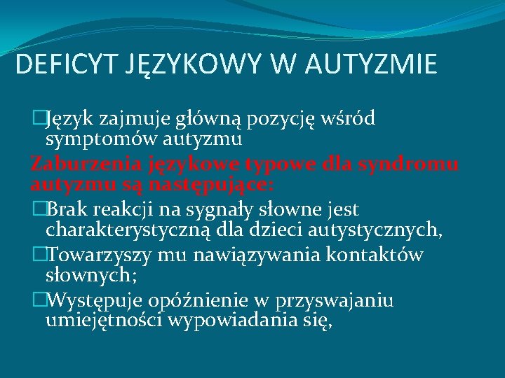 DEFICYT JĘZYKOWY W AUTYZMIE �Język zajmuje główną pozycję wśród symptomów autyzmu Zaburzenia językowe typowe