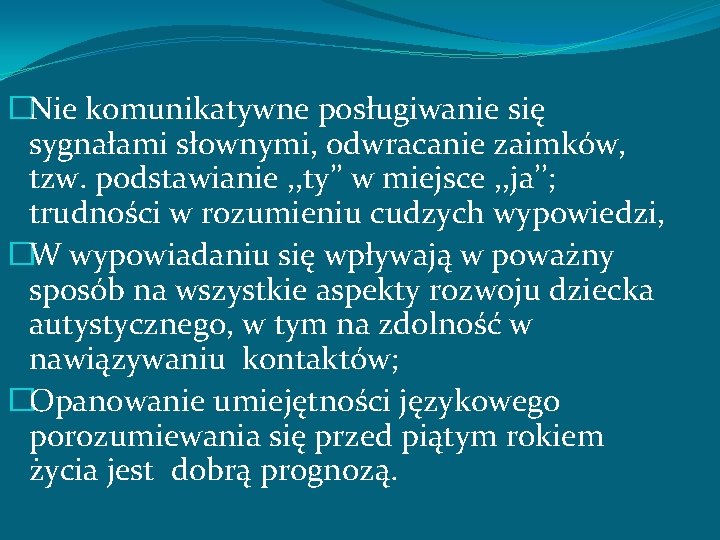 �Nie komunikatywne posługiwanie się sygnałami słownymi, odwracanie zaimków, tzw. podstawianie , , ty’’ w