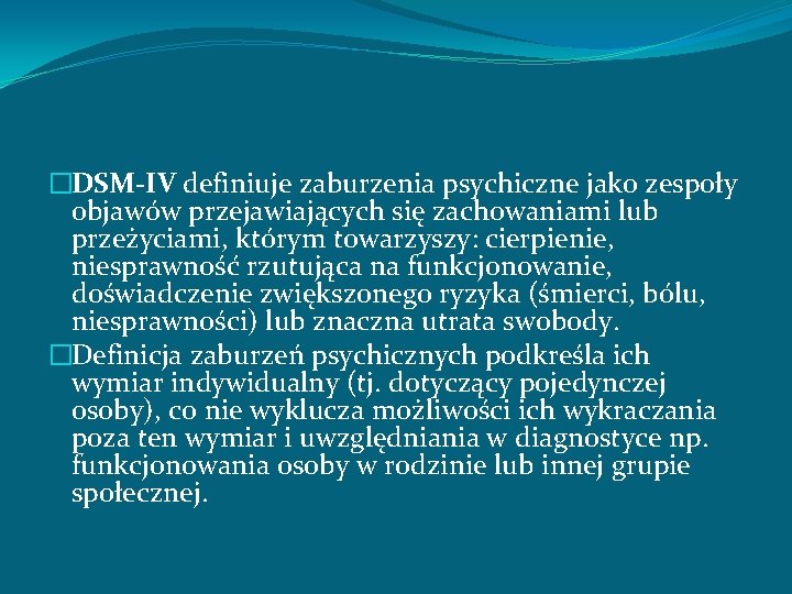 �DSM-IV definiuje zaburzenia psychiczne jako zespoły objawów przejawiających się zachowaniami lub przeżyciami, którym towarzyszy: