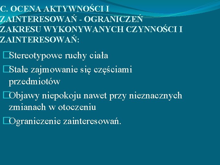 C. OCENA AKTYWNOŚCI I ZAINTERESOWAŃ - OGRANICZEŃ ZAKRESU WYKONYWANYCH CZYNNOŚCI I ZAINTERESOWAŃ: �Stereotypowe ruchy