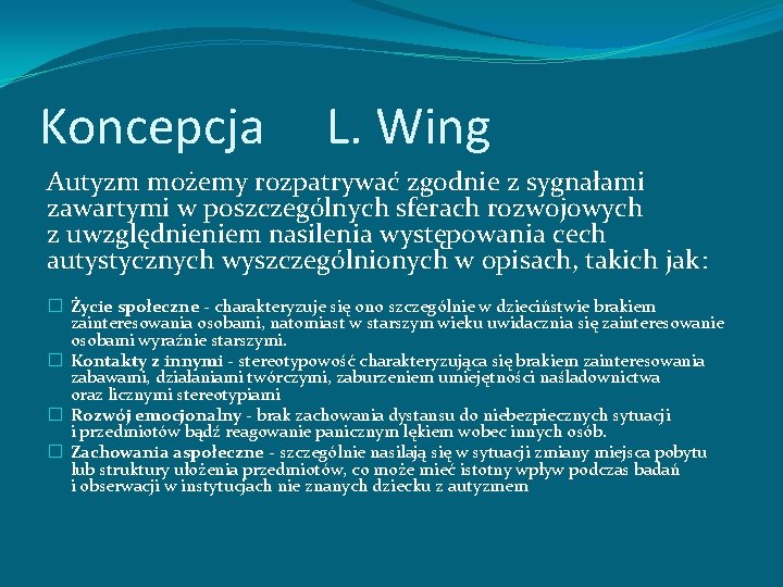 Koncepcja L. Wing Autyzm możemy rozpatrywać zgodnie z sygnałami zawartymi w poszczególnych sferach rozwojowych