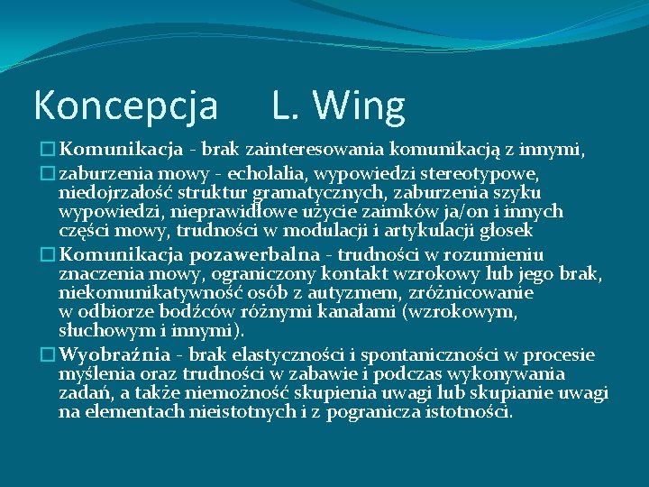 Koncepcja L. Wing �Komunikacja - brak zainteresowania komunikacją z innymi, �zaburzenia mowy - echolalia,