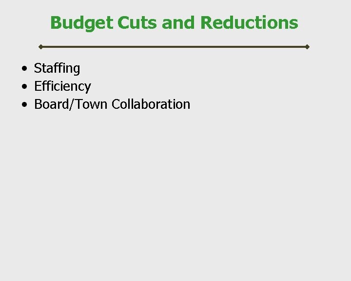 Budget Cuts and Reductions • Staffing • Efficiency • Board/Town Collaboration 