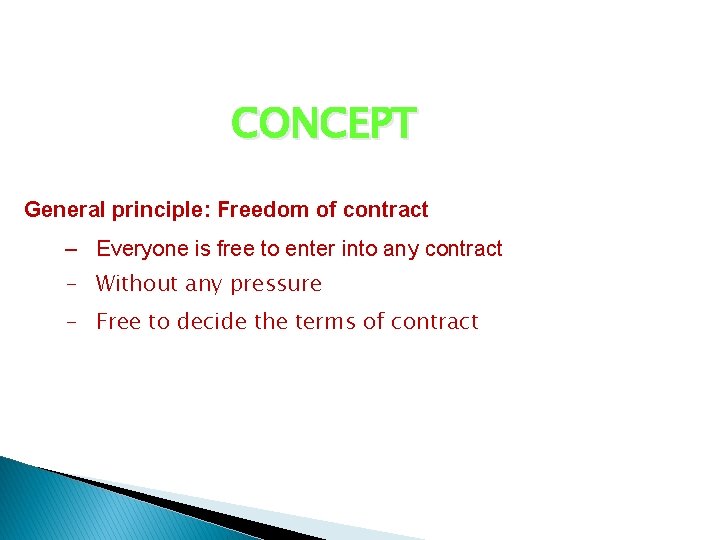 CONCEPT General principle: Freedom of contract – Everyone is free to enter into any