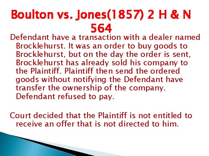 Boulton vs. Jones(1857) 2 H & N 564 Defendant have a transaction with a