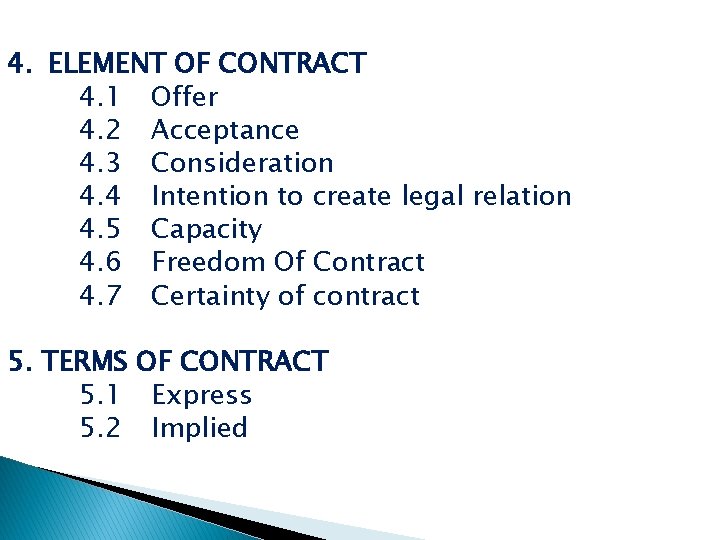 4. ELEMENT OF CONTRACT 4. 1 Offer 4. 2 Acceptance 4. 3 Consideration 4.