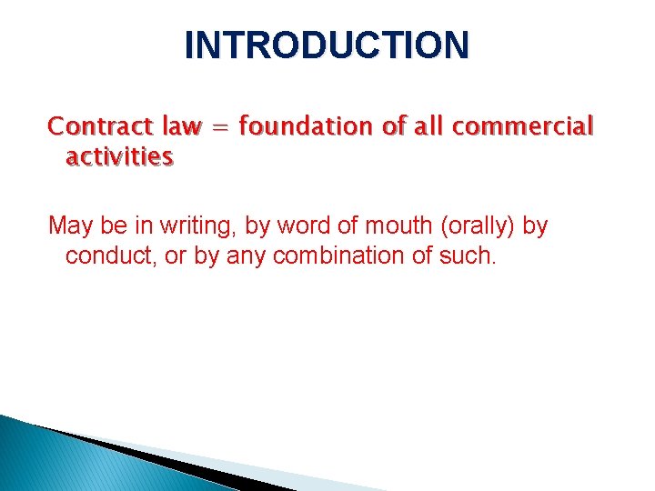 INTRODUCTION Contract law = foundation of all commercial activities May be in writing, by