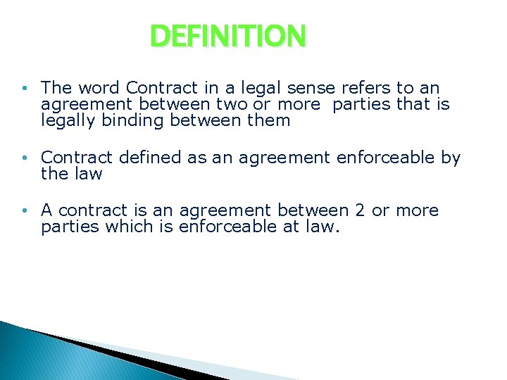 DEFINITION • The word Contract in a legal sense refers to an agreement between