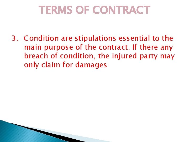 TERMS OF CONTRACT 3. Condition are stipulations essential to the main purpose of the