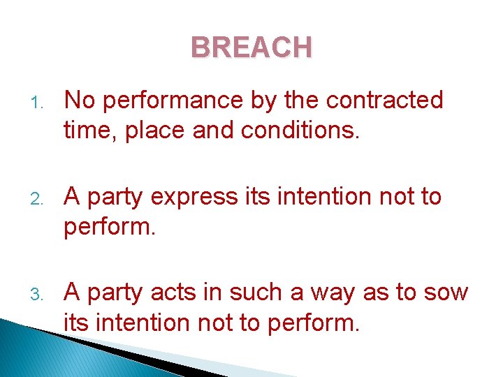 BREACH 1. No performance by the contracted time, place and conditions. 2. A party