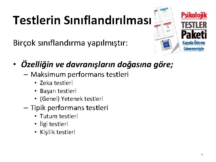 Testlerin Sınıflandırılması Birçok sınıflandırma yapılmıştır: • Özelliğin ve davranışların doğasına göre; – Maksimum performans