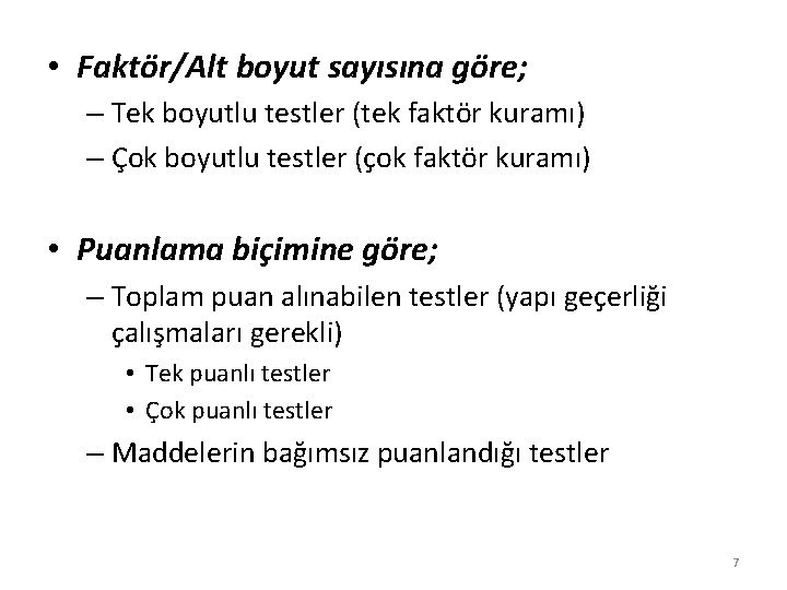  • Faktör/Alt boyut sayısına göre; – Tek boyutlu testler (tek faktör kuramı) –