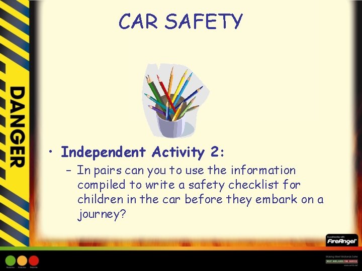 CAR SAFETY • Independent Activity 2: – In pairs can you to use the