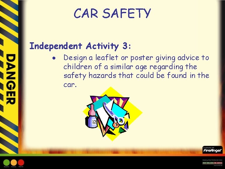 CAR SAFETY Independent Activity 3: Design a leaflet or poster giving advice to children