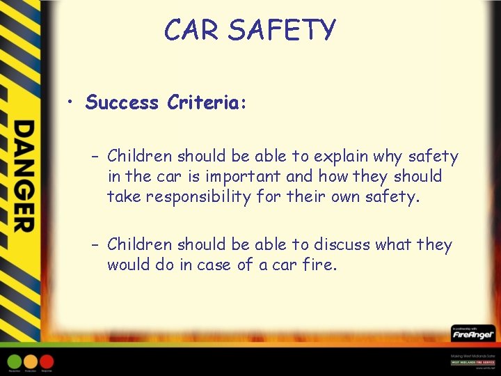 CAR SAFETY • Success Criteria: – Children should be able to explain why safety
