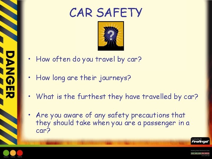 CAR SAFETY • How often do you travel by car? • How long are