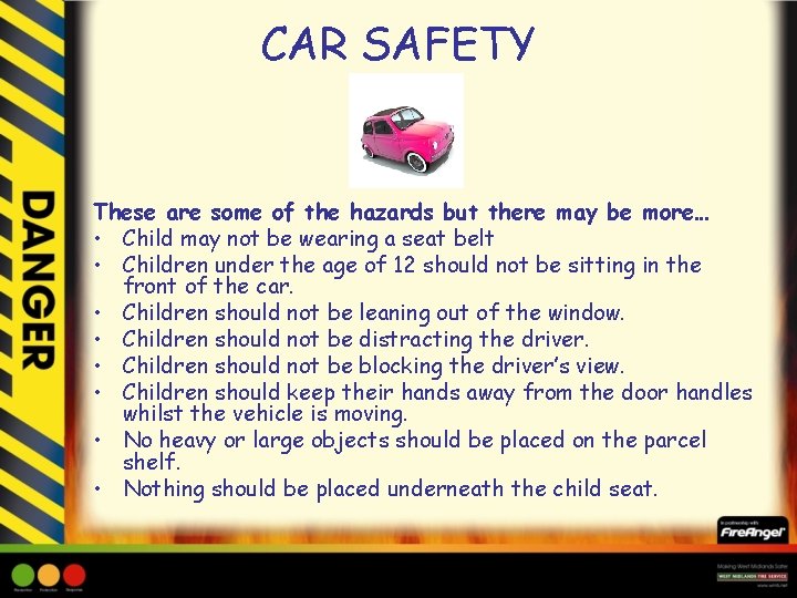 CAR SAFETY These are some of the hazards but there may be more… •