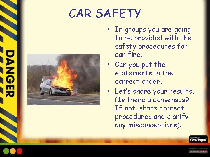 CAR SAFETY • In groups you are going to be provided with the safety