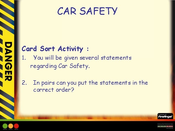 CAR SAFETY Card Sort Activity : 1. 2. You will be given several statements