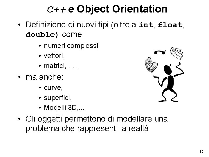 C++ e Object Orientation • Definizione di nuovi tipi (oltre a int, float, double)