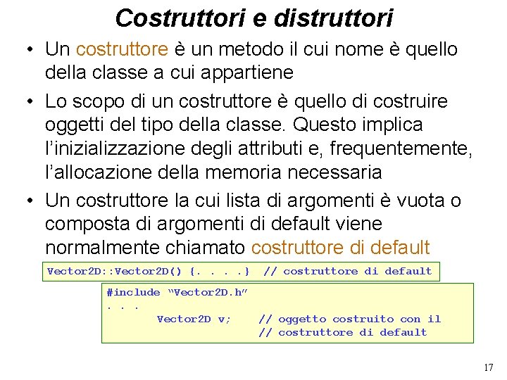 Costruttori e distruttori • Un costruttore è un metodo il cui nome è quello