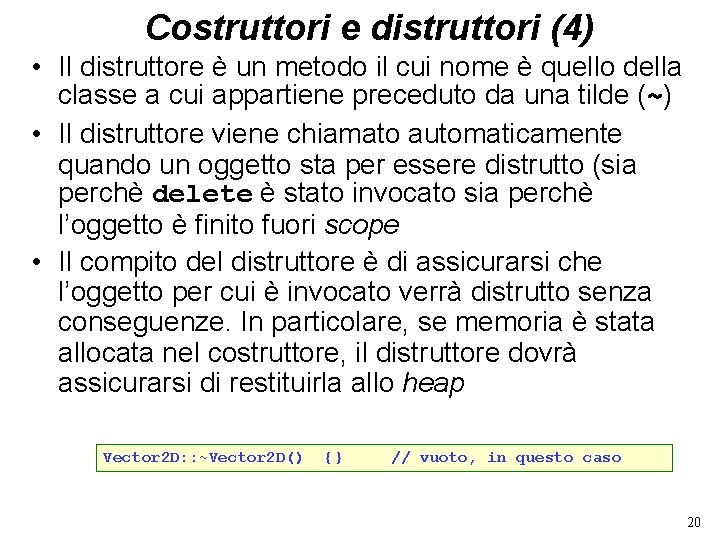 Costruttori e distruttori (4) • Il distruttore è un metodo il cui nome è