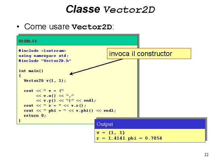 Classe Vector 2 D • Come usare Vector 2 D: main. cc #include <iostream>