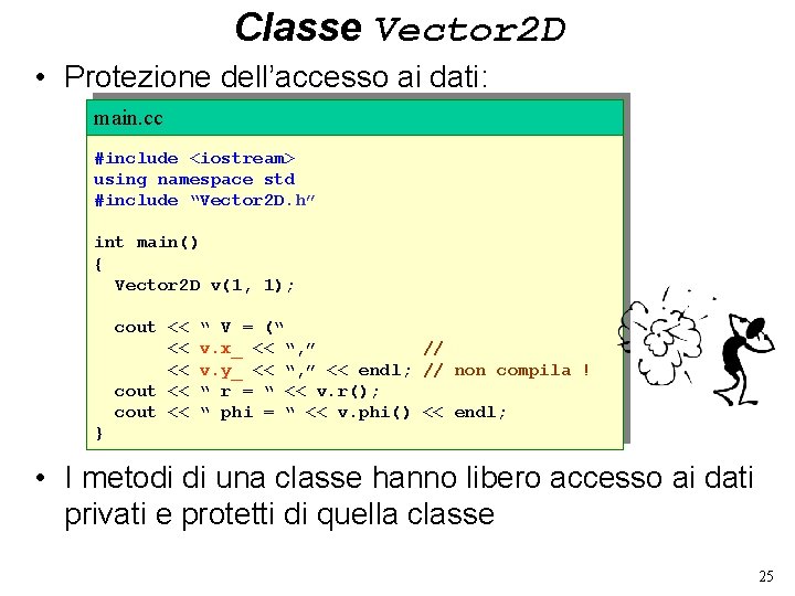 Classe Vector 2 D • Protezione dell’accesso ai dati: main. cc #include <iostream> using