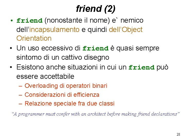 friend (2) • friend (nonostante il nome) e` nemico dell’incapsulamento e quindi dell’Object Orientation