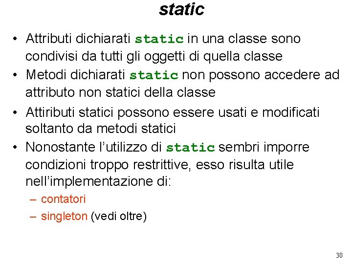 static • Attributi dichiarati static in una classe sono condivisi da tutti gli oggetti
