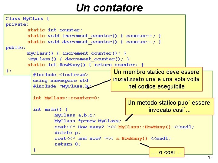 Un contatore Class My. Class { private: static int counter; static void increment_counter() {