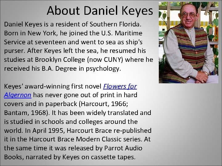 About Daniel Keyes is a resident of Southern Florida. Born in New York, he