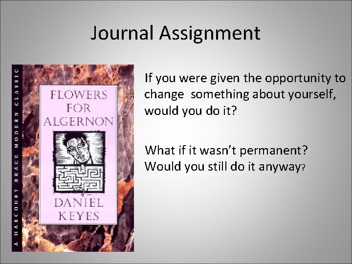 Journal Assignment If you were given the opportunity to change something about yourself, would