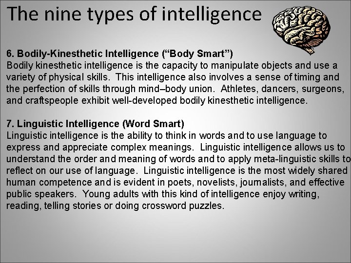 The nine types of intelligence 6. Bodily-Kinesthetic Intelligence (“Body Smart”) Bodily kinesthetic intelligence is