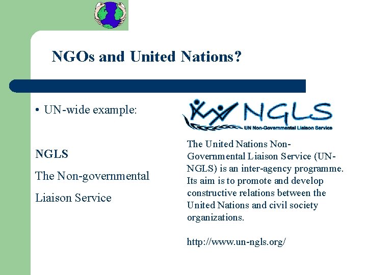 NGOs and United Nations? • UN-wide example: NGLS The Non-governmental Liaison Service The United