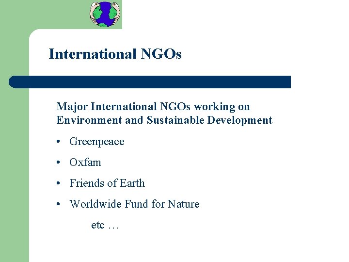 International NGOs Major International NGOs working on Environment and Sustainable Development • Greenpeace •