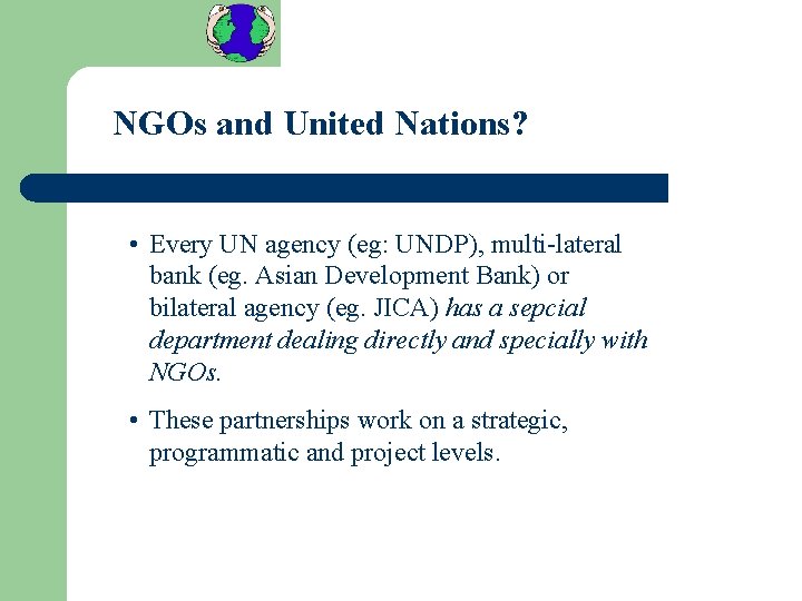 NGOs and United Nations? • Every UN agency (eg: UNDP), multi-lateral bank (eg. Asian