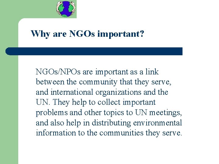 Why are NGOs important? NGOs/NPOs are important as a link between the community that