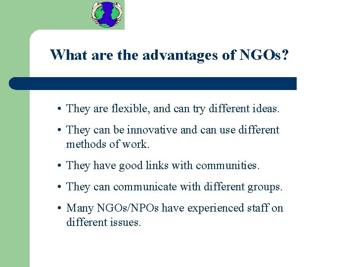 What are the advantages of NGOs? • They are flexible, and can try different